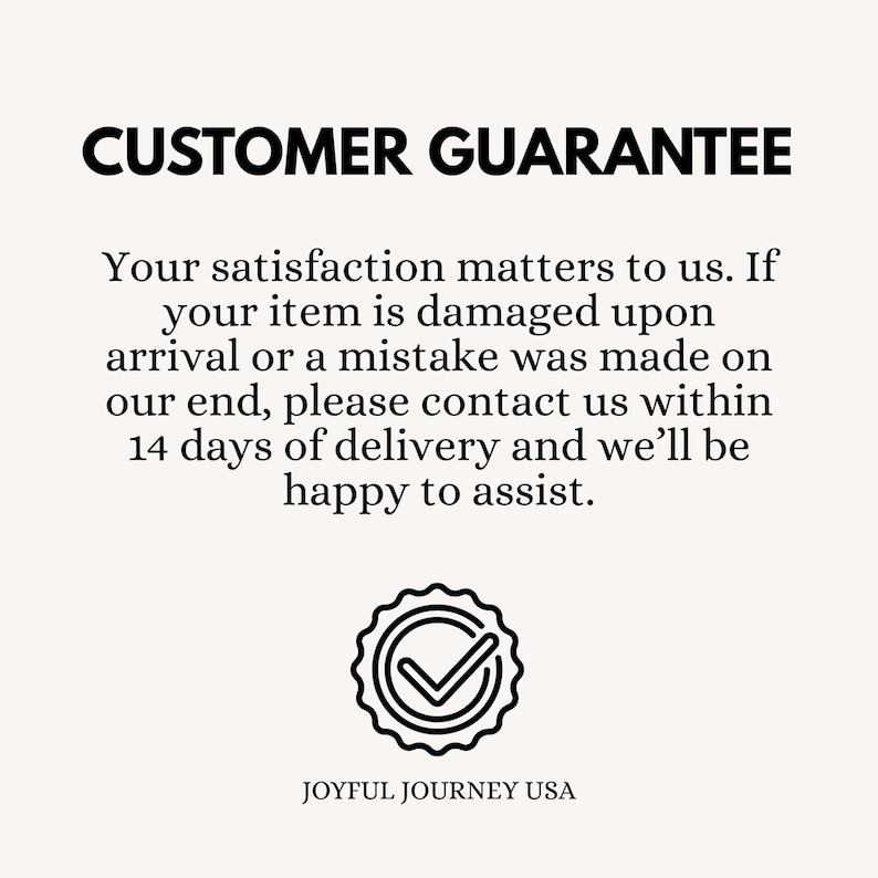 May include: Text on a cream-colored background reads "CUSTOMER GUARANTEE." The text below states satisfaction matters, and damaged items or mistakes should be reported within 14 days. A circular badge with a checkmark is shown.