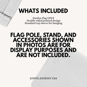 May include: Text on a cream-colored background reads "WHATS INCLUDED" and lists "Garden Flag ONLY" with details about the design and hanging. Additional text clarifies that flag poles and accessories are not included. The brand name "JOYFUL JOURNEY USA" is at the bottom.