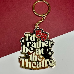 I’d rather be at the Theatre Gold Enamel Keyring