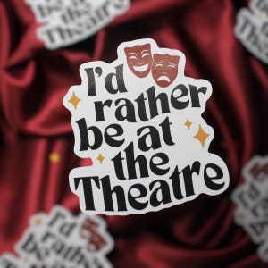 I’d rather be at the Theatre Sticker