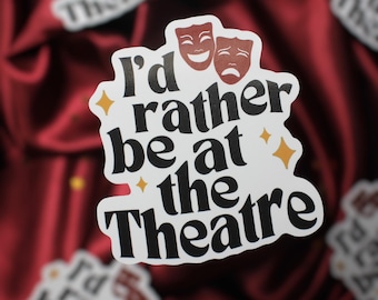 I’d rather be at the Theatre Sticker