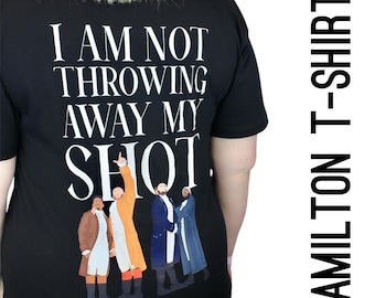 Hamilton The Musical ‘I am not throwing away my shot’ 100% cotton T-shirt
