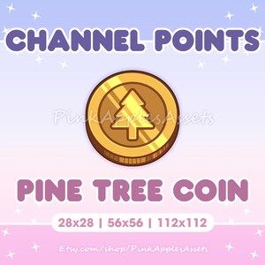 May include: A gold coin with a pine tree design. The coin is labeled "Pine Tree Coin" and has the text "CHANNEL POINTS" at the top. The coin is available in three sizes: 28x28, 56x56, and 112x112.