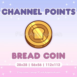 May include: A gold coin with a cartoon image of a slice of bread inside. The coin is labeled "Bread Coin" and has the text "Channel Points" above it. The coin is available in three sizes: 28x28, 56x56, and 112x112.
