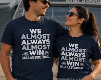 Dallas Football Fan Shirt - We Almost Always Almost Win T-Shirt - Funny Dallas Game Day Tee - Sarcastic Football Gift for Men & Women