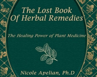 The Lost Book of Herbal Remedies ( Health and Wellness | Holistic healing | Plant medicine | Herbalism books) - PDF