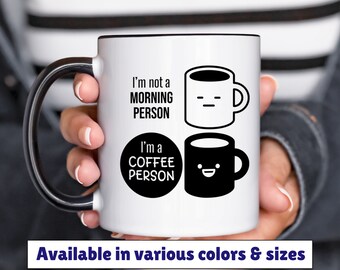 I'm not a morning person I'm a coffee person mug 11oz 15oz, coffee humor mug, funny coffee mug, gift for friend, birthday gift