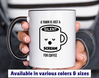 A yawn is a silent scream for coffee mug 11oz 15oz, coffee humor mug, funny coffee mug, gift for friend, birthday gift