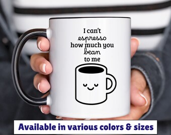 I can't espresso how much you bean to me mug 11oz 15oz, coffee humor mug, funny coffee mug, gift for friend, birthday gift