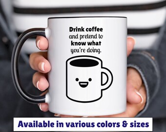 drink coffee and pretend to know what you're doing mug 11oz 15oz, coffee humor mug, funny coffee mug, gift for friend, birthday gift