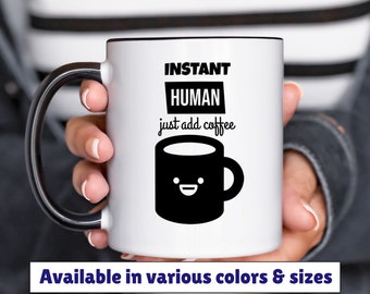 instant human just add coffee mug 11oz 15oz, coffee humor mug, funny coffee mug, gift for friend, birthday gift