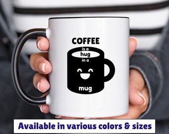 coffee is a hug in a mug mug 11oz 15oz, coffee humor mug, funny coffee mug, gift for friend, birthday gift