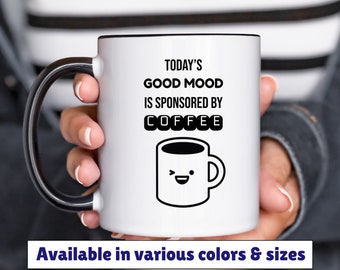 today's good mood is sponsored by coffee accent mug 11oz 15oz, coffee humor mug, funny coffee mug, gift for friend, birthday gift