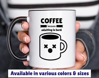 coffee because adulting is hard mug 11oz 15oz, coffee humor mug, funny coffee mug, gift for friend, birthday gift