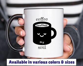 coffee soothes my soul mug 11oz 15oz, coffee humor mug, funny coffee mug, gift for friend, birthday gift