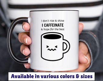I don't rise and shine I caffeinate accent mug 11oz 15oz, coffee humor mug, funny coffee mug, gift for friend, birthday gift