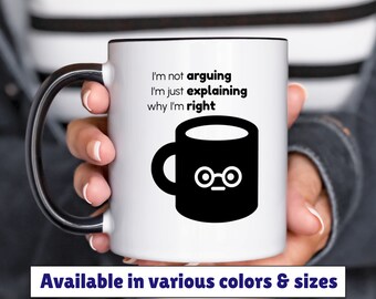 I'm not arguing I'm just explaining why I'm right mug 11oz 15oz, coffee humor mug, funny coffee mug, gift for friend, birthday gift