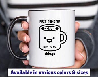 first I drink the coffee then I do the things mug 11oz 15oz, coffee humor mug, funny coffee mug, gift for friend, birthday gift