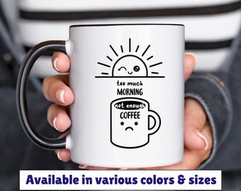 too much morning not enough coffee accent mug 11oz 15oz, coffee humor mug, funny coffee mug, gift for friend, birthday gift