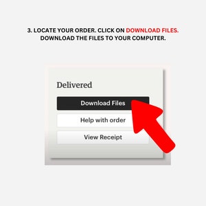 May include: A screenshot of a computer screen showing a button that says "Download Files" with a red arrow pointing to it. The button is on a white background with the text "Delivered" above it. There are two other buttons below the "Download Files" button that say "Help with order" and "View Receipt".
