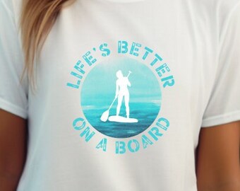 Funny cool paddleboarding tee | fun stand-up paddleboarder shirt | SUP graphic t-shirt | water sports tshirt | Lifes better on a board