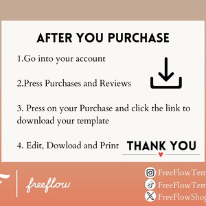 May include: A white card with black text explaining how to download a digital purchase. The text reads "AFTER YOU PURCHASE 1. Go into your account 2. Press Purchases and Reviews 3. Press on your Purchase and click the link to download your template 4. Edit, Download and Print THANK YOU". The card has a small red heart at the bottom of the text. The card is on a pink and orange background with the text "freeflow" in white on a black background.