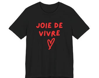 Joie de Vivre Unisex Short Sleeve Tee, Enjoyment of Life Tshirt, TGIF shirt, Graphic Slogan tshirt, french statement shirt