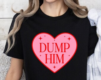 Dump Him Shirt, Y2K Shirt, Dump Him Sweatshirt, Retro 90&#39;s Shirt, Tiktok Style, Bachelorette Party, Dump Him Tshirt, Women&#39;s Cute Shirt
