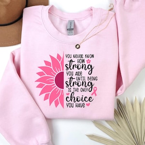 You Never Know How Strong You Are Until Being Strong Is The Only Choice You Have Shirt, Stronger Than Cancer Shirt, Sunflower Cancer Shirt
