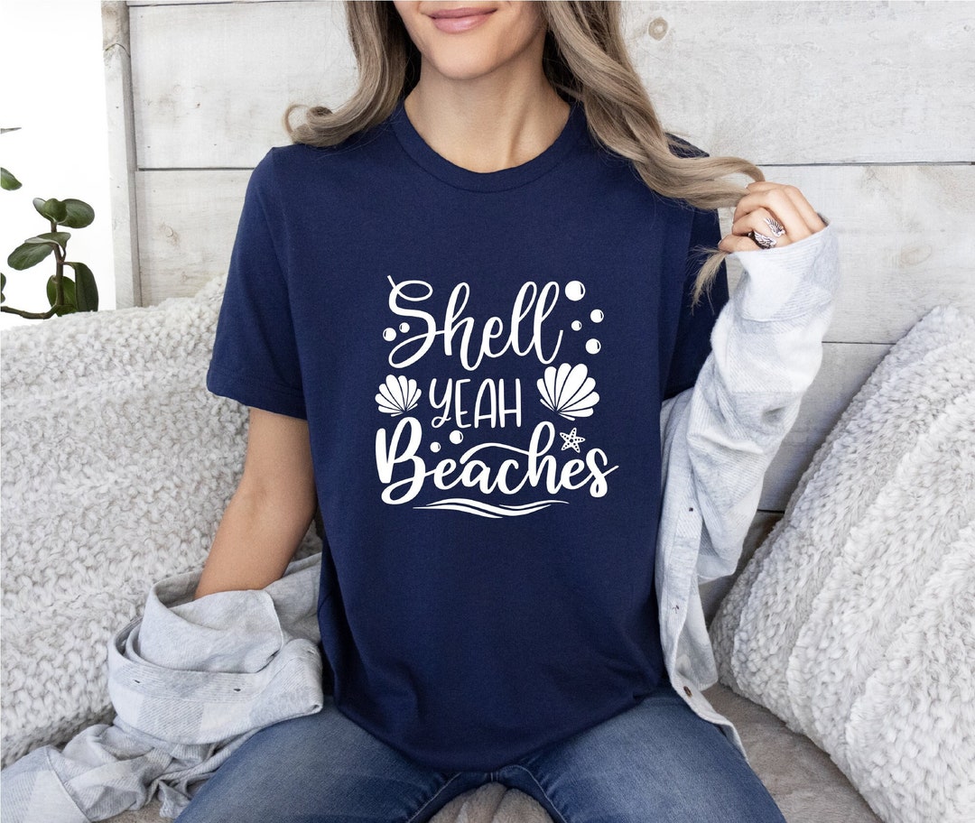 Shell Yeah Beaches Shirt, Seashell Shirt, Beach Shirt, Beach Life Shirt ...