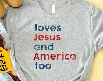 Loves Jesus And America Too Shirt, 4th Of July Shirt, Freedom Shirt, Patriotic Shirt, USA Shirt, Red White and Blue Shirt, Republican Shirt