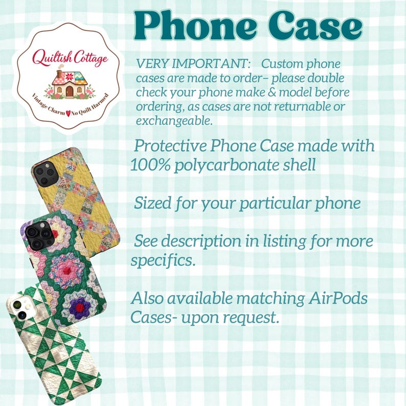 Op de afbeelding: Drie telefoonhoesjes met quilt-ge&iuml;nspireerde patronen in geel, groen en wit. De tekst luidt: Phone Case, VERY IMPORTANT: Custom phone cases are made to order, Protective Phone Case made with 100% polycarbonate shell, Sized for your particular phone, See description in listing for more specifics, Also available matching AirPods Cases- upon request. Quiltish Cottage logo inbegrepen.