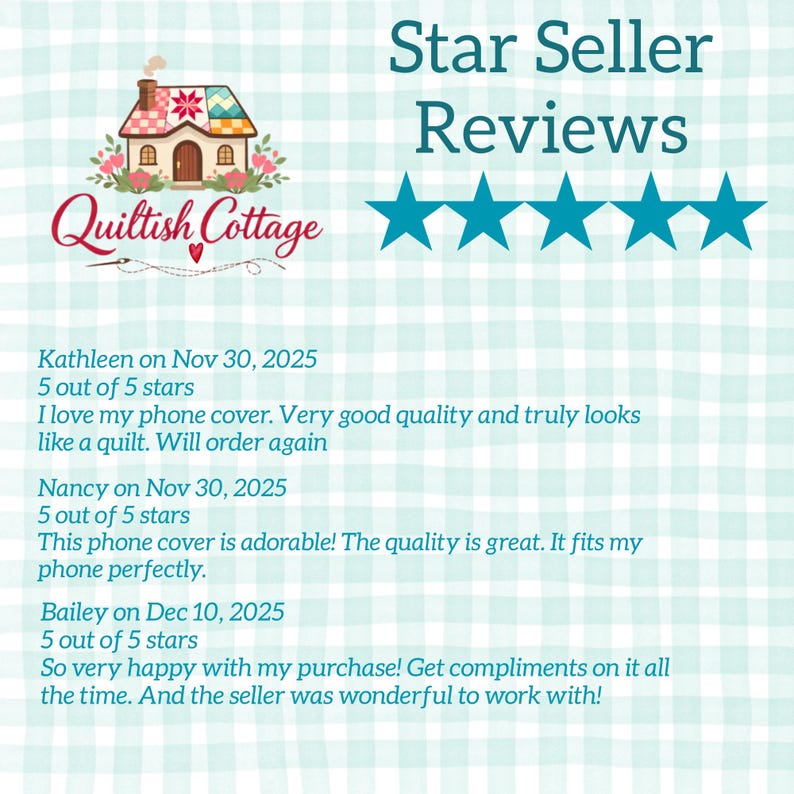 Puede incluir: Una pantalla gr&aacute;fica titulada Star Seller Reviews con cinco estrellas verde azulado y el logotipo de Quiltish Cottage. Enumera tres rese&ntilde;as de clientes de Kathleen, Nancy y Bailey, cada una dando 5 de 5 estrellas para fundas de tel&eacute;fono.