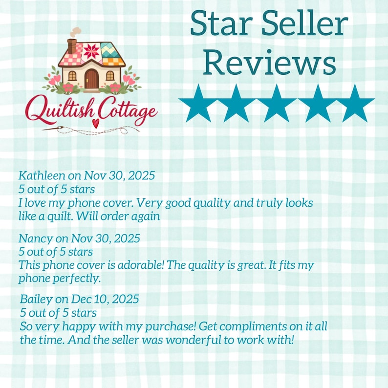 May include: Image featuring the "Quiltish Cottage" logo with a house illustration and customer reviews. The reviews are from Kathleen, Nancy, and Bailey, all giving 5-star ratings for phone covers. The background has a light blue and white checkered pattern.