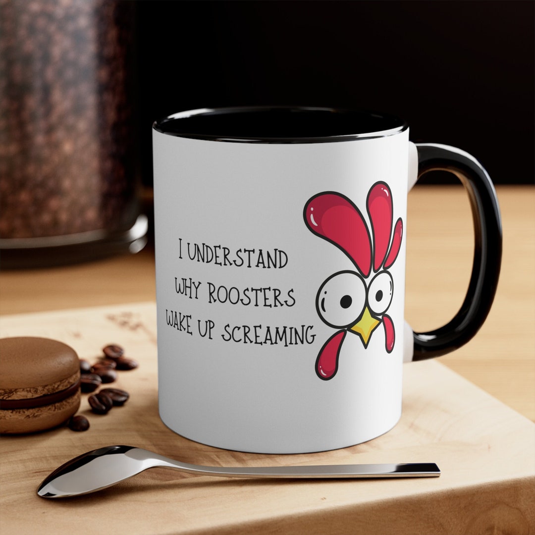 I Understand Why Roosters Wake up Screaming Coffee Mug, Chicken Coffee ...
