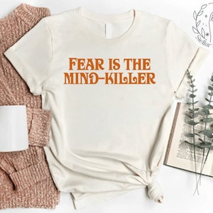 Fear is the Mind-Killer T-Shirt, Dune Quote Shirt, Book Shirt Gift, Paul Atreides Shirt, Arrakis, Atreides Empire, Spice Melange, Dune Gift