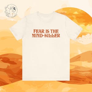 Fear is the Mind-Killer T-Shirt, Dune Quote Shirt, Book Shirt Gift, Paul Atreides Shirt, Arrakis, Atreides Empire, Spice Melange, Dune Gift