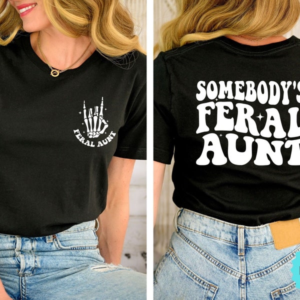 Somebody's Feral Aunt Shirt, Funny Aunt Gift, Feral Aunt Shirt, Funny Aunts Gift, Aunts Birthday Gift, Family Trip Shirt, Cute Aunt Shirt