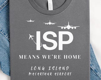 ISP Airport Shirt, Long Island MacArthur Airport Code Tee, ISP Means We’re Home Plane T Shirt, New York Travel Homecoming Top, NY Travel Tee