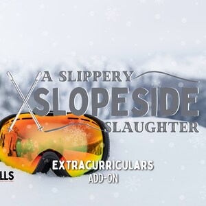 May include: A pair of black ski goggles with orange lenses are partially buried in snow. The goggles reflect a snowy mountain scene. The text "A SLIPPERY SLOPESIDE SLAUGHTER EXTRACURRICULARS ADD-ON" is superimposed on the image.