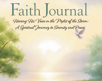 Faith Journal Hearing His Voice in the Midst of the Storm: A Spiritual Journey to Serenity and Peace