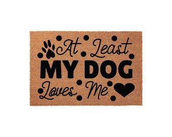 At Least My Dog Loves Me Welcome Mat, Front Porch, Outdoor