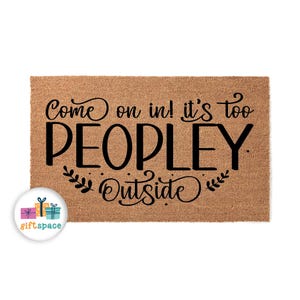 Doormat Its Too Peopley Outside Welcome Mat Funny Doormat Cute Doormat Funny Gift Doormat Home Gift Housewarming Gift Farmhouse 6131**