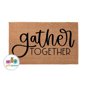 Gather Together Doormat | Welcome Mat | Housewarming Door Mat | Closing Gift | Moving Gift | Boho Decor | New Home Gift 4480stk