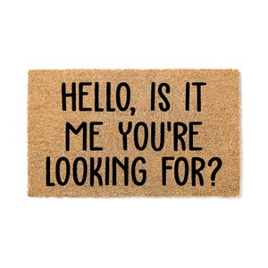 Doormat Hello, Is It Me you&#39;re Looking For - Birthday Gift Doormat Home Gift Home Doormat Unique Gift Doormat Outdoor Custom Doormat 4156**