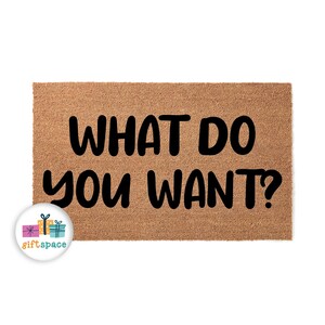 What Do You Want Doormat - Funny Front Door Mat, Housewarming Gift 4189**