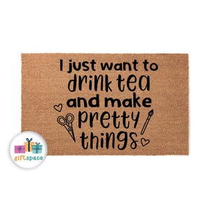 Tea Lover Doormat | Drink Tea Make Pretty Things | Welcome Door Mat | New Home Gift | Housewarming Decor | Cozy Welcome 5909stk