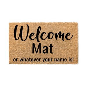 Doormat Welcome Mat or whatever your name is - Funny Doormat First House Gift Doormat Housewarming Gift Farmhouse Home Gift Funny Mat 4478**