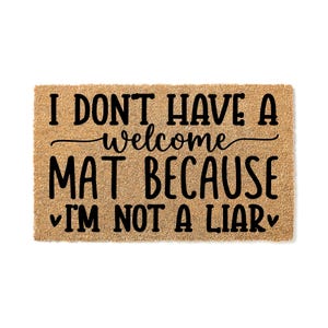 I Don&#39;t Have A Welcome Mat Because I&#39;m Not A Liar Funny Doormat | Welcome Mat | Housewarming | Closing Gift | Door Mat | Home Decor stk7707