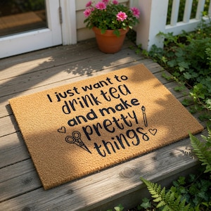 Funny Craft Room Doormat, I Just Want To Drink Tea And Make Pretty Things Welcome Mat, Creative Gift For Crafter, Housewarming Gift